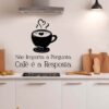 Adesivo de Cozinha Não Importa a Pergunta, Café é a Resposta